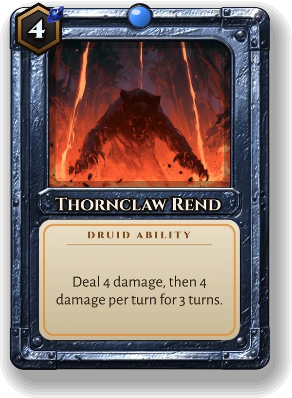 Thornclaw Rend: Deal 4 damage, then 4 damage per turn for 3 turns.