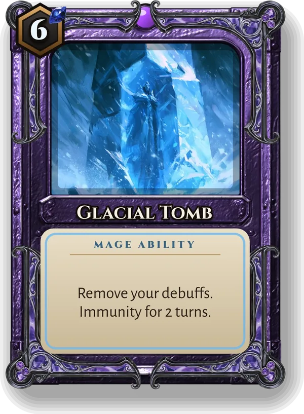 Glacial Tomb: Remove your debuffs. Immunity for 2 turns.