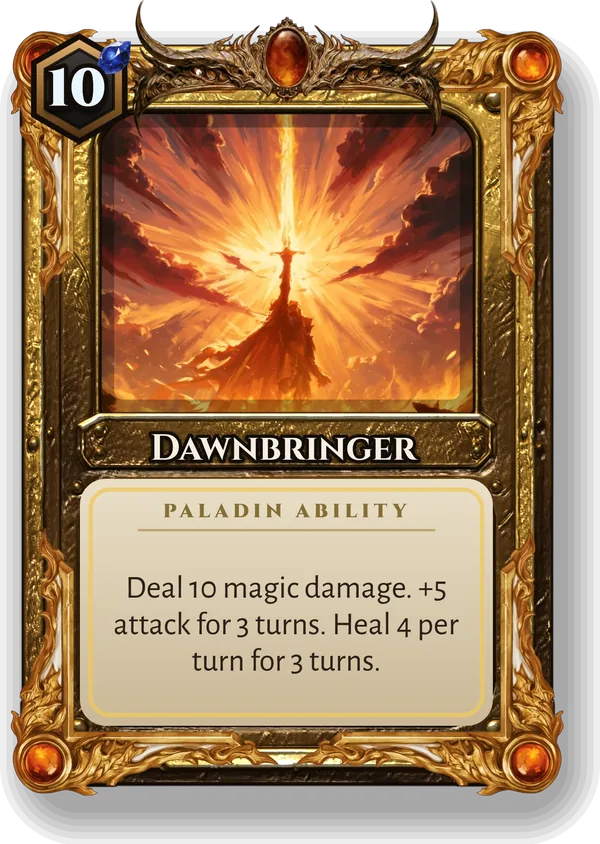 Dawnbringer: Deal 10 magic damage. +5 attack for 3 turns. Heal 4 per turn for 3 turns.