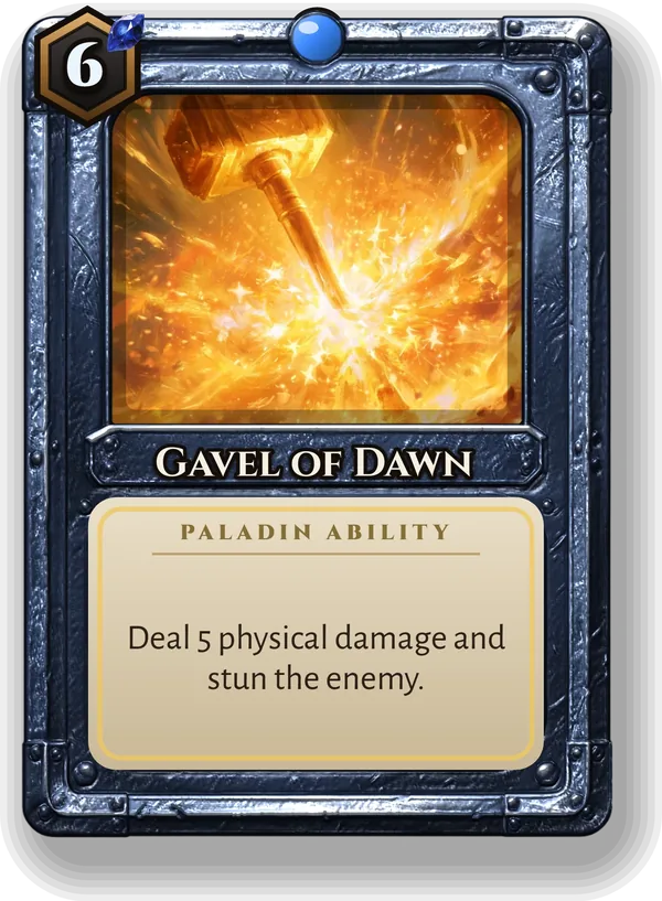 Gavel of Dawn: Deal 5 physical damage and stun the enemy.