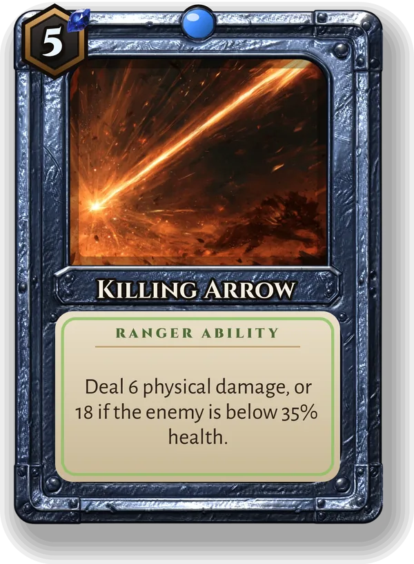 Killing Arrow: Deal 6 physical damage, or 18 if the enemy is below 35% health.