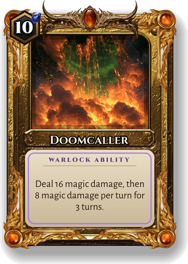 Doomcaller: Deal 16 magic damage, then 8 magic damage per turn for 3 turns.